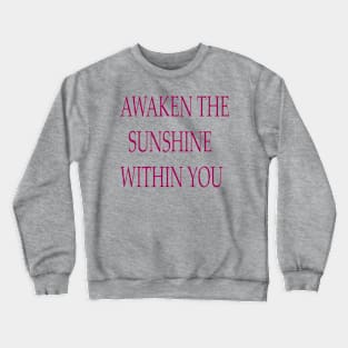 AWAKEN THE SUNSHINE WITHIN YOU Crewneck Sweatshirt